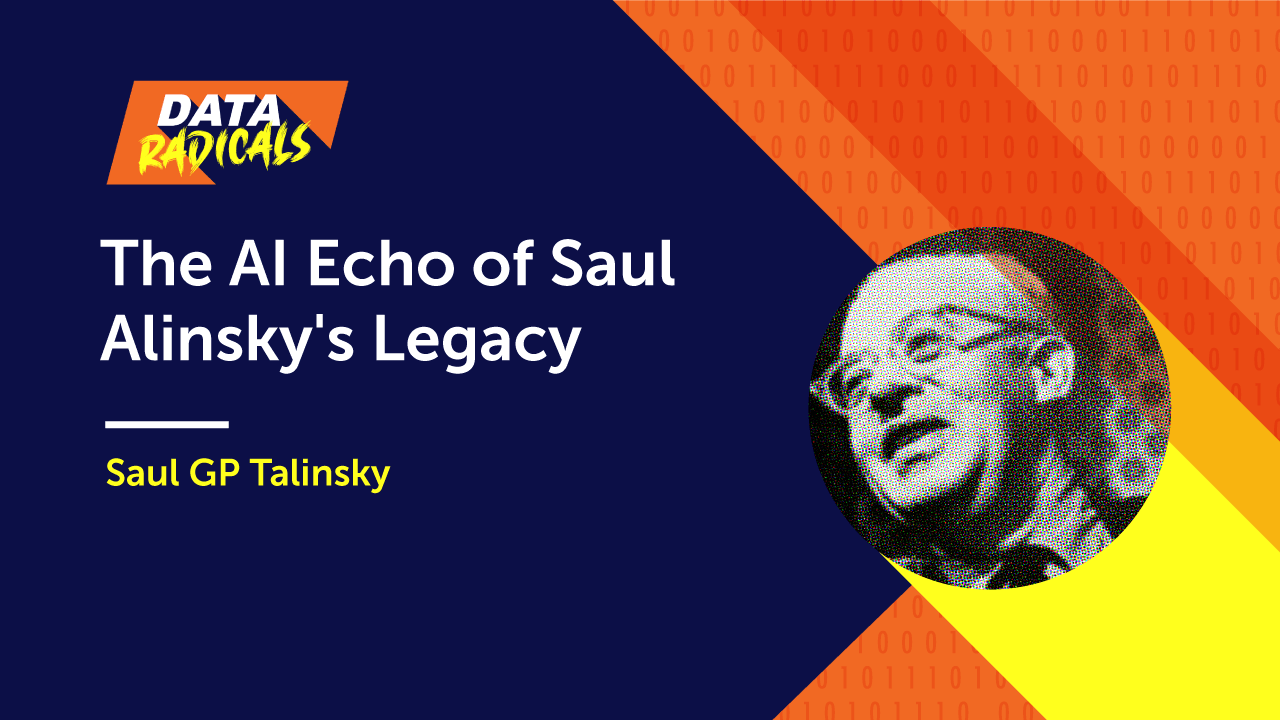 Data Radicals episode The AI Echo of Saul Alinsky's Legacy